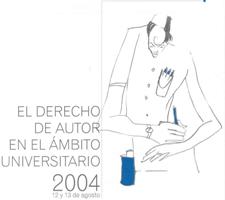 EL DERECHO DE AUTOR EN EL AMBITO UNIVERSITARIO, Pontificia Universidad Javeriana, Agosto 12,13 de 2004